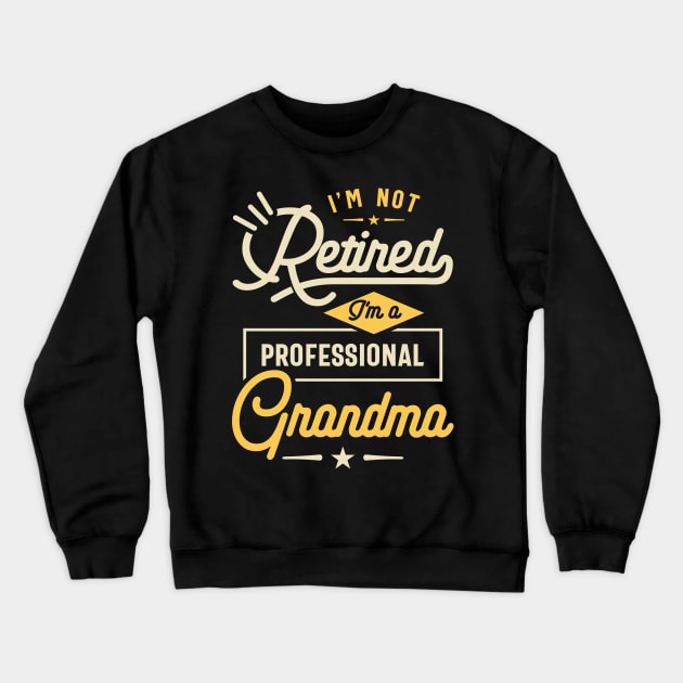 Womens I'm Not Retired I'm a Professional Grandma Gift Crewneck Sweatshirt by cidolopez